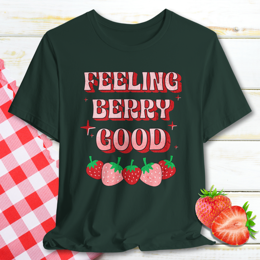 Feeling Berry Good Strawberry T-Shirt