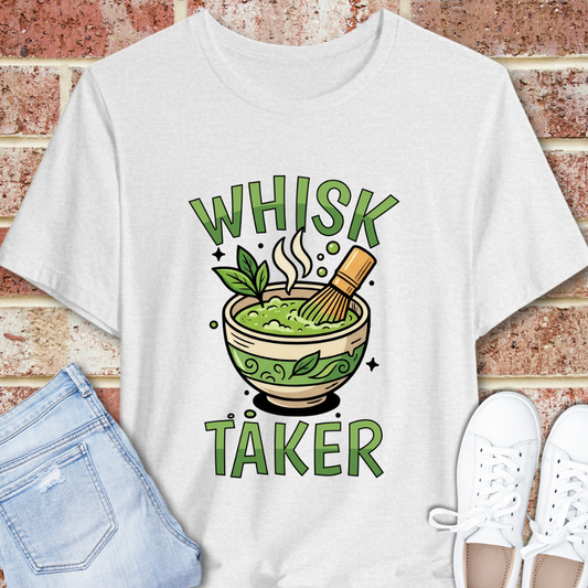 Whisk Taker Matcha T-Shirt — Funny Green Tea Slogan Tee