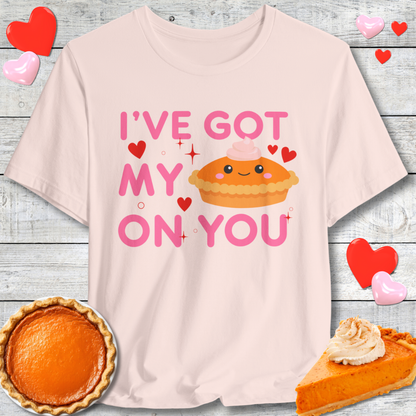 Cute I've Got My Pie On You T-Shirt