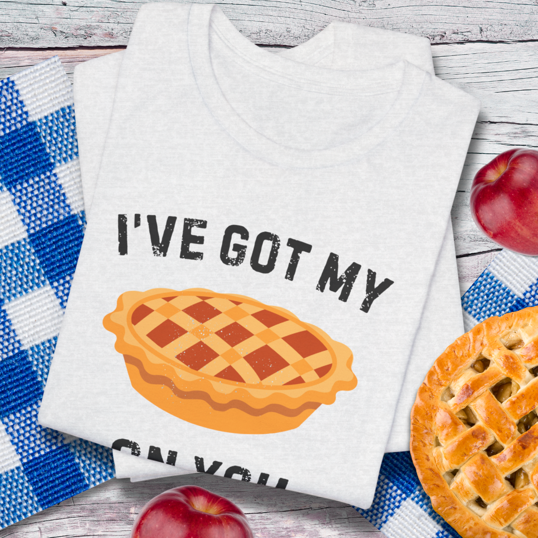 I've Got My Pie On You T-Shirt