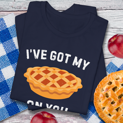 I've Got My Pie On You Pie Lover T-Shirt