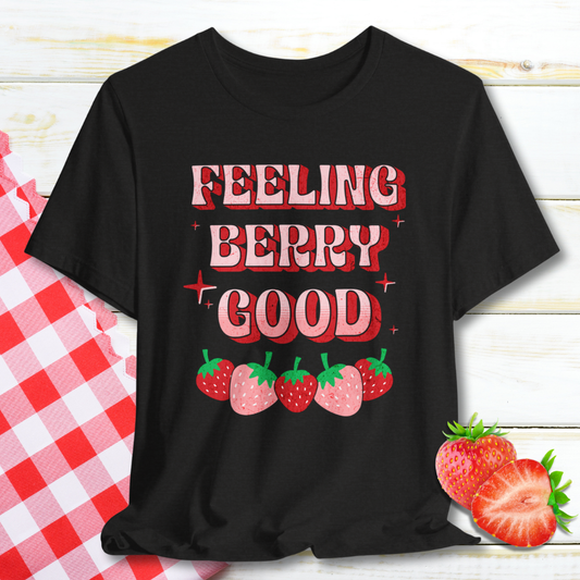 Feeling Berry Good Strawberry T-Shirt