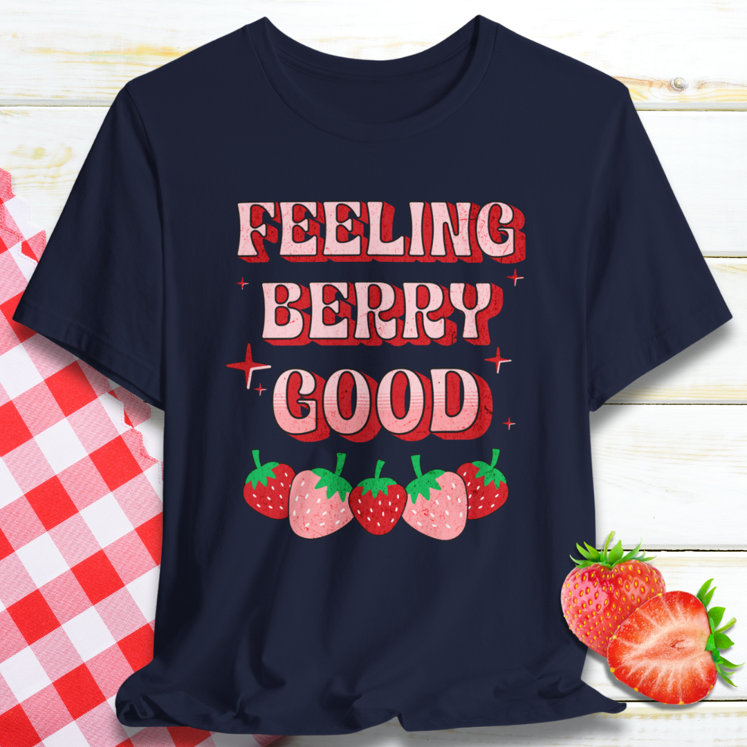 Feeling Berry Good Strawberry T-Shirt