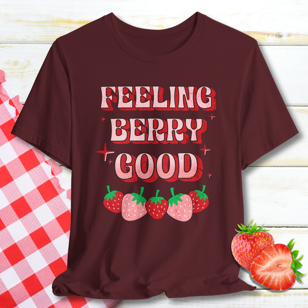 Feeling Berry Good Strawberry T-Shirt