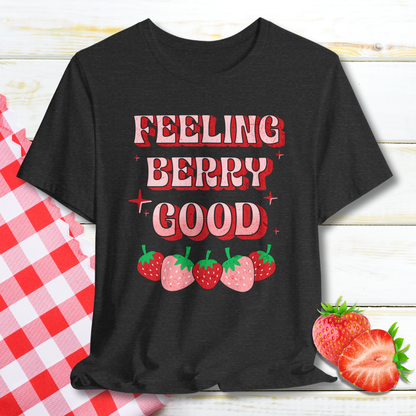 Feeling Berry Good Strawberry T-Shirt
