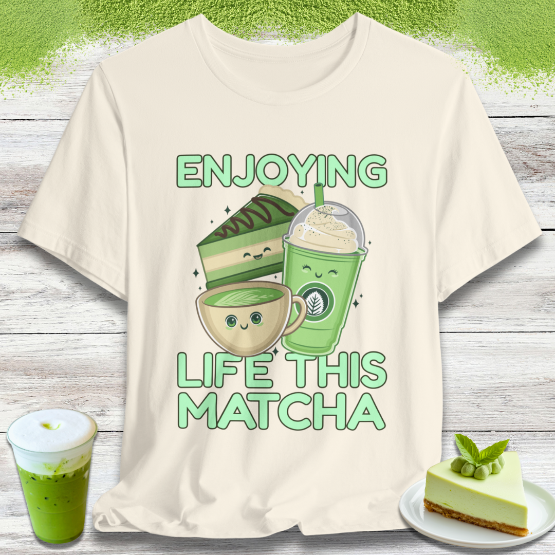 Enjoying Life This Matcha T-Shirt