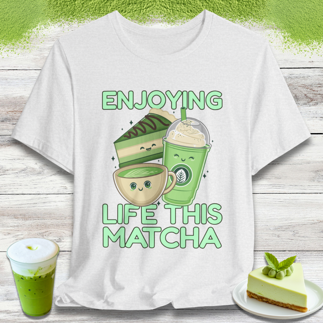 Enjoying Life This Matcha T-Shirt