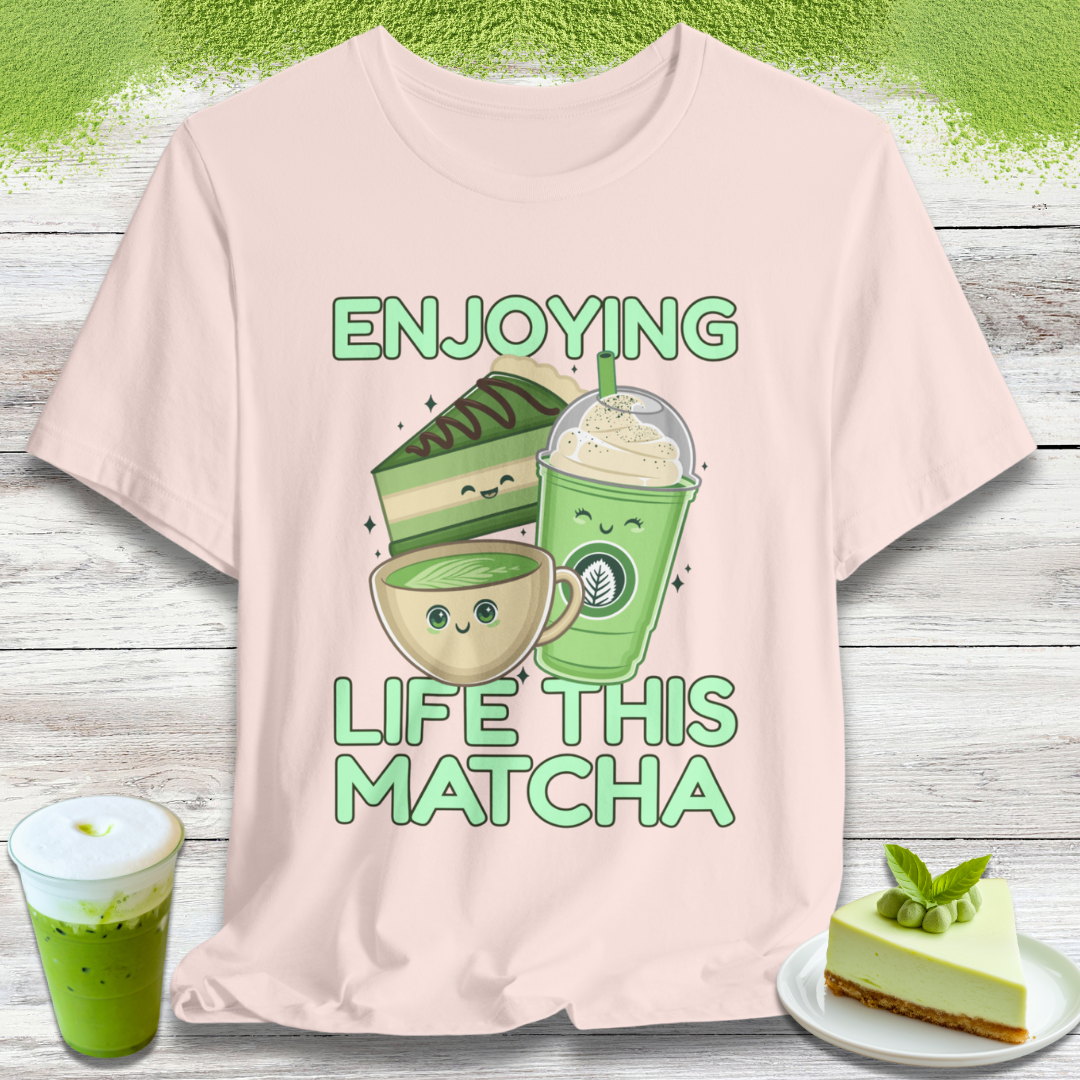 Enjoying Life This Matcha T-Shirt
