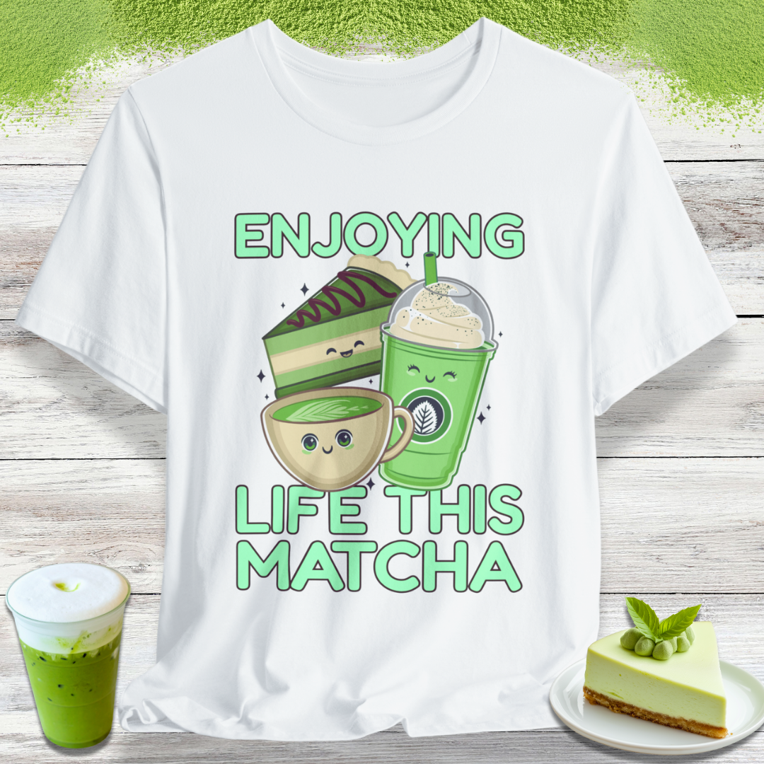 Enjoying Life This Matcha T-Shirt