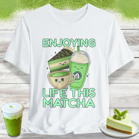 Enjoying Life This Matcha T-Shirt