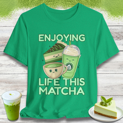 Enjoying Life This Matcha T-Shirt
