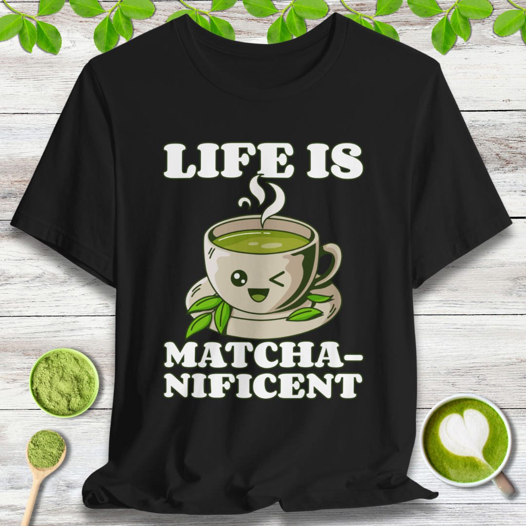 Life is Matcha-nificent T-Shirt