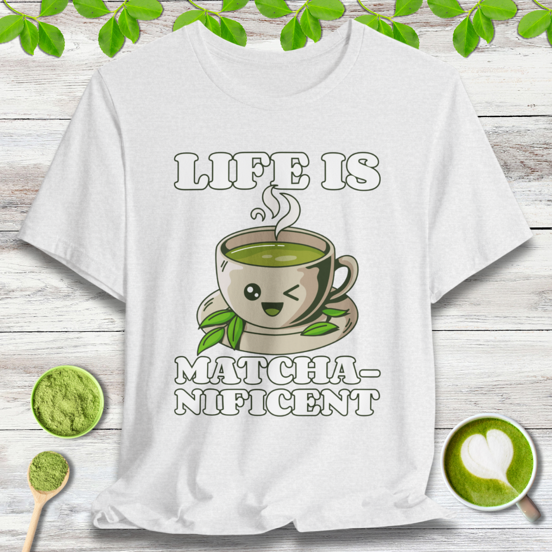 Life is Matcha-nificent T-Shirt