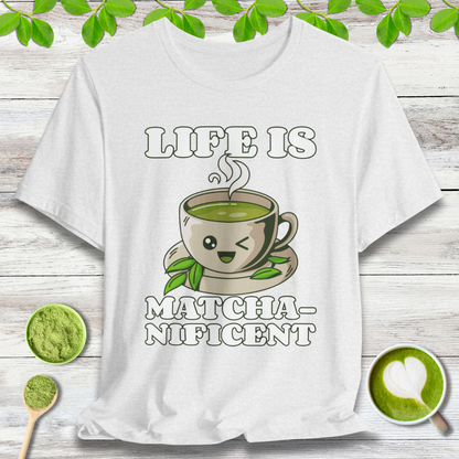 Life is Matcha-nificent T-Shirt