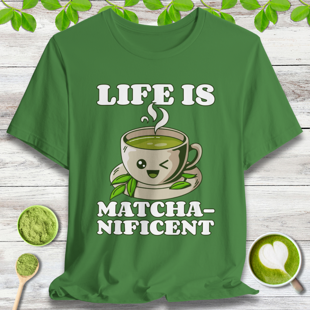 Life is Matcha-nificent T-Shirt