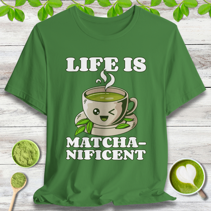 Life is Matcha-nificent T-Shirt