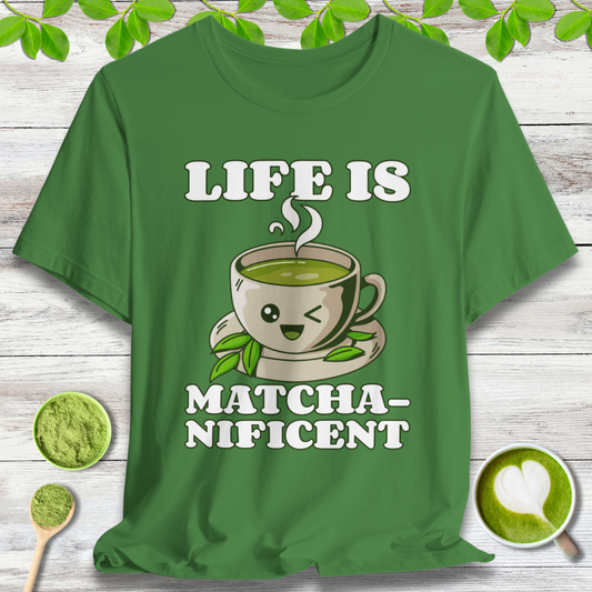 Life is Matcha-nificent T-Shirt