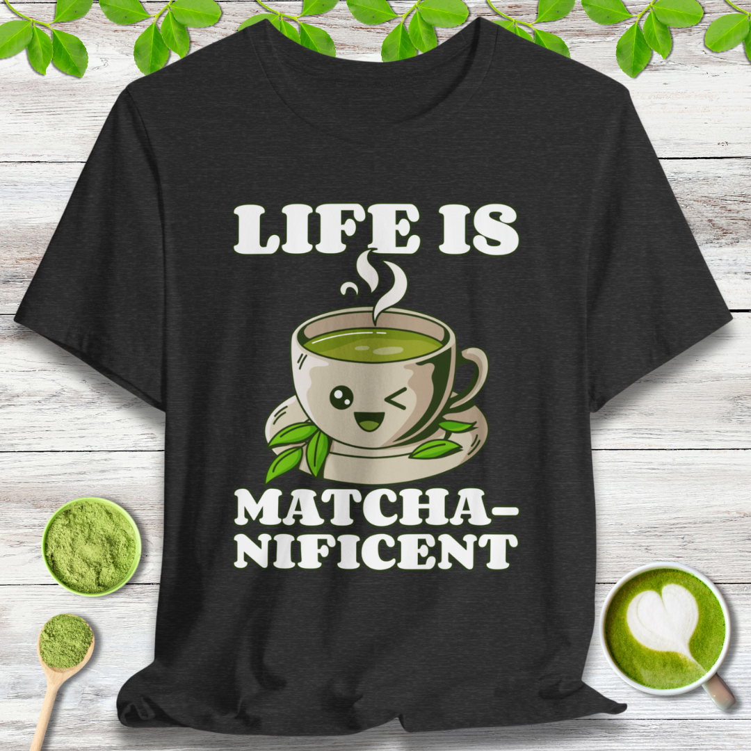 Life is Matcha-nificent T-Shirt