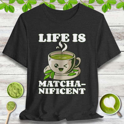 Life is Matcha-nificent T-Shirt