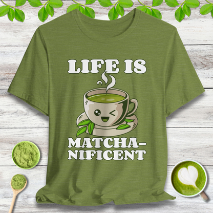 Life is Matcha-nificent T-Shirt