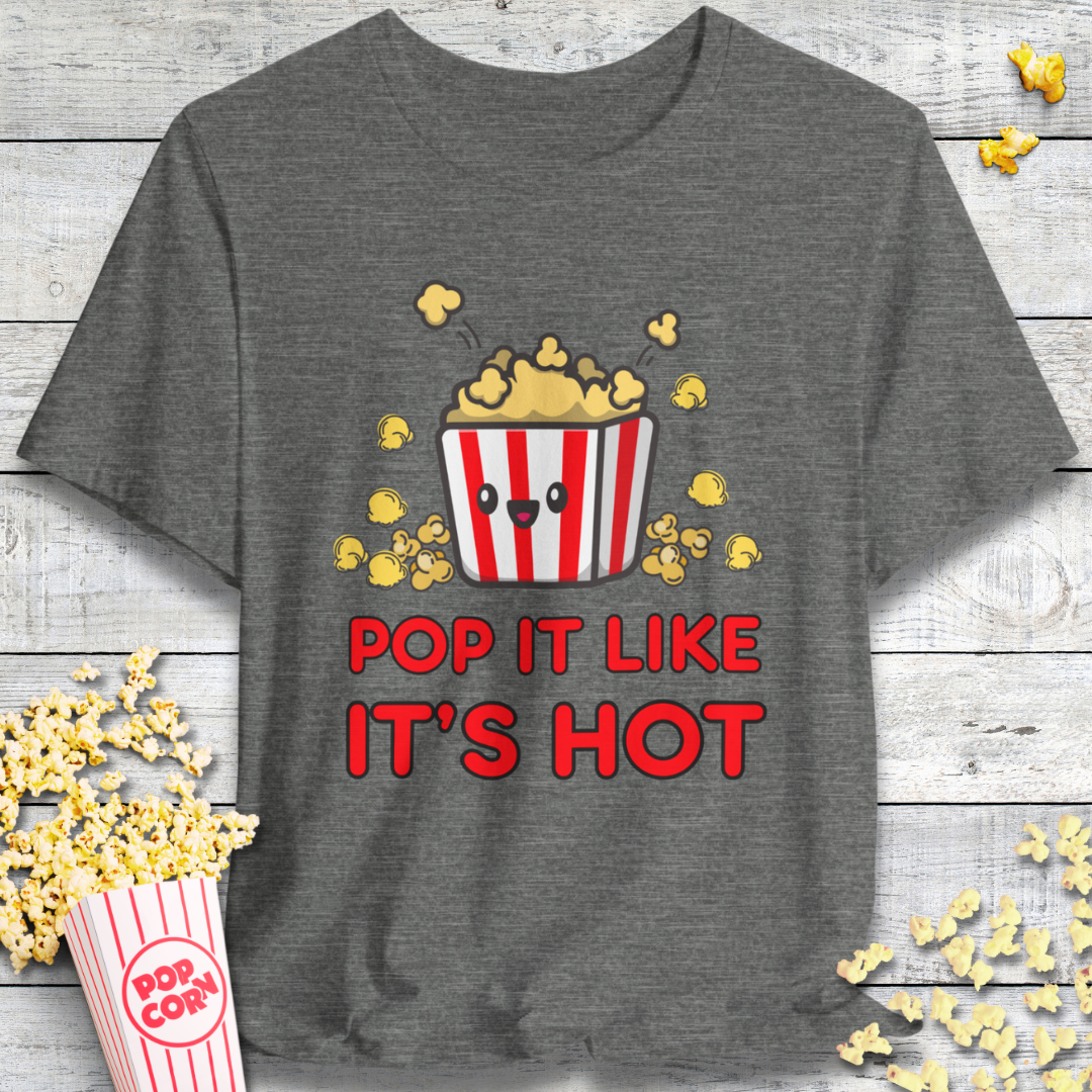 Pop It Like It's Hot Popcorn T-Shirt