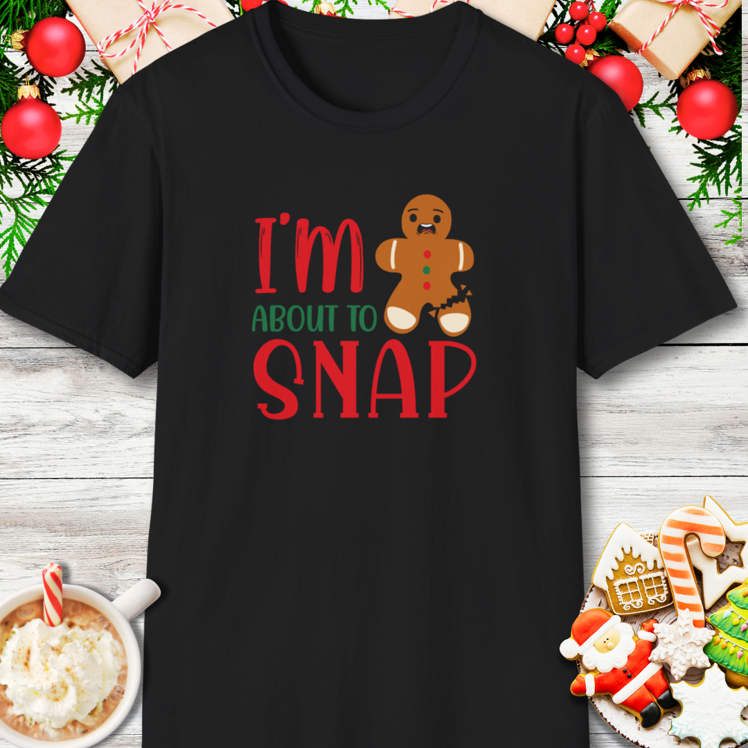 I'm About to Snap Gingerbread T-Shirt