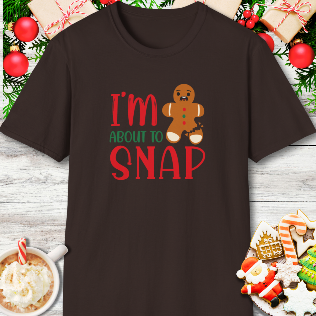 I'm About to Snap Gingerbread T-Shirt