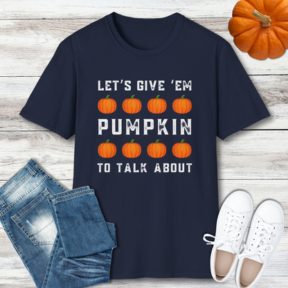 Let's Give 'Em Pumpkin To Talk About T-Shirt