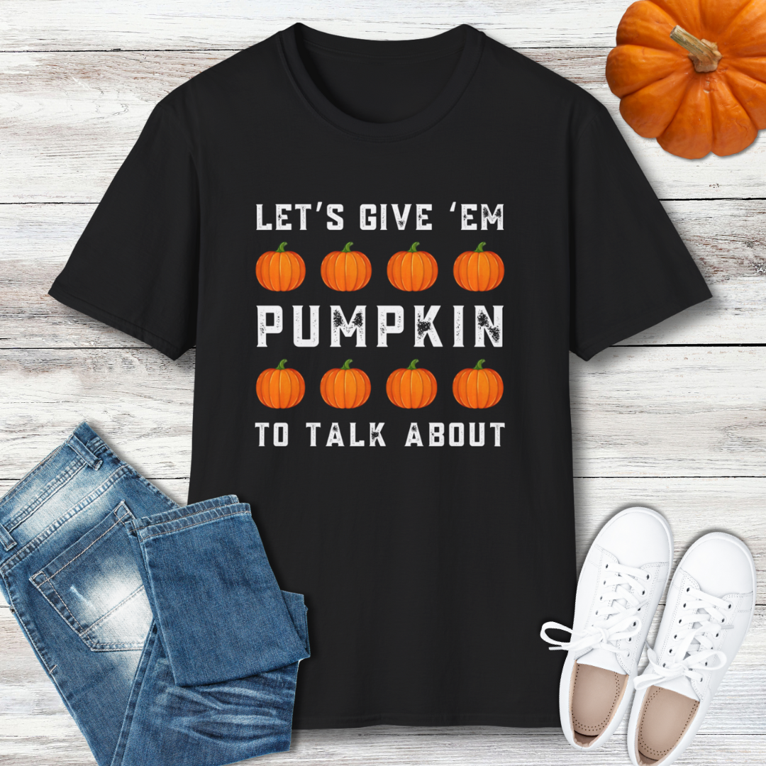 Let's Give 'Em Pumpkin To Talk About T-Shirt