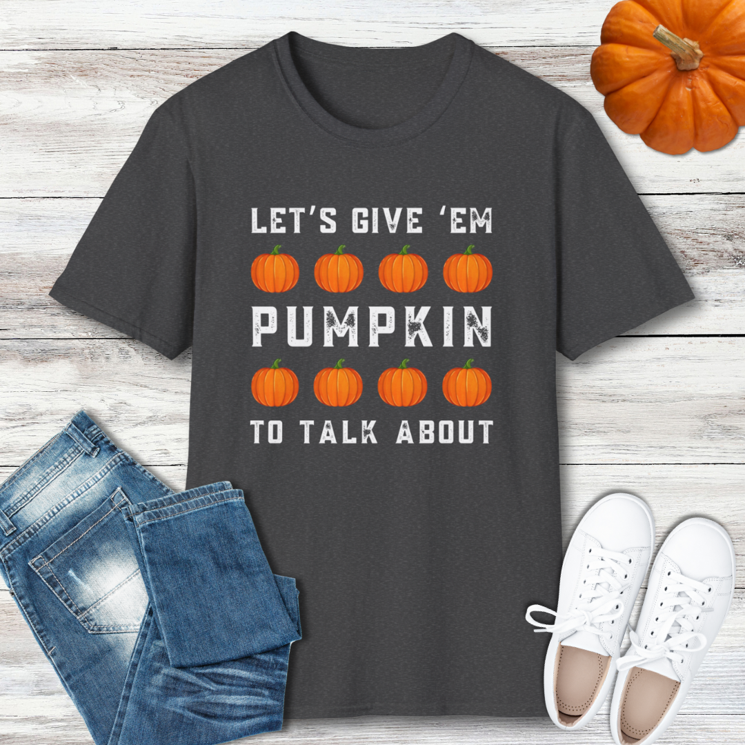 Let's Give 'Em Pumpkin To Talk About T-Shirt