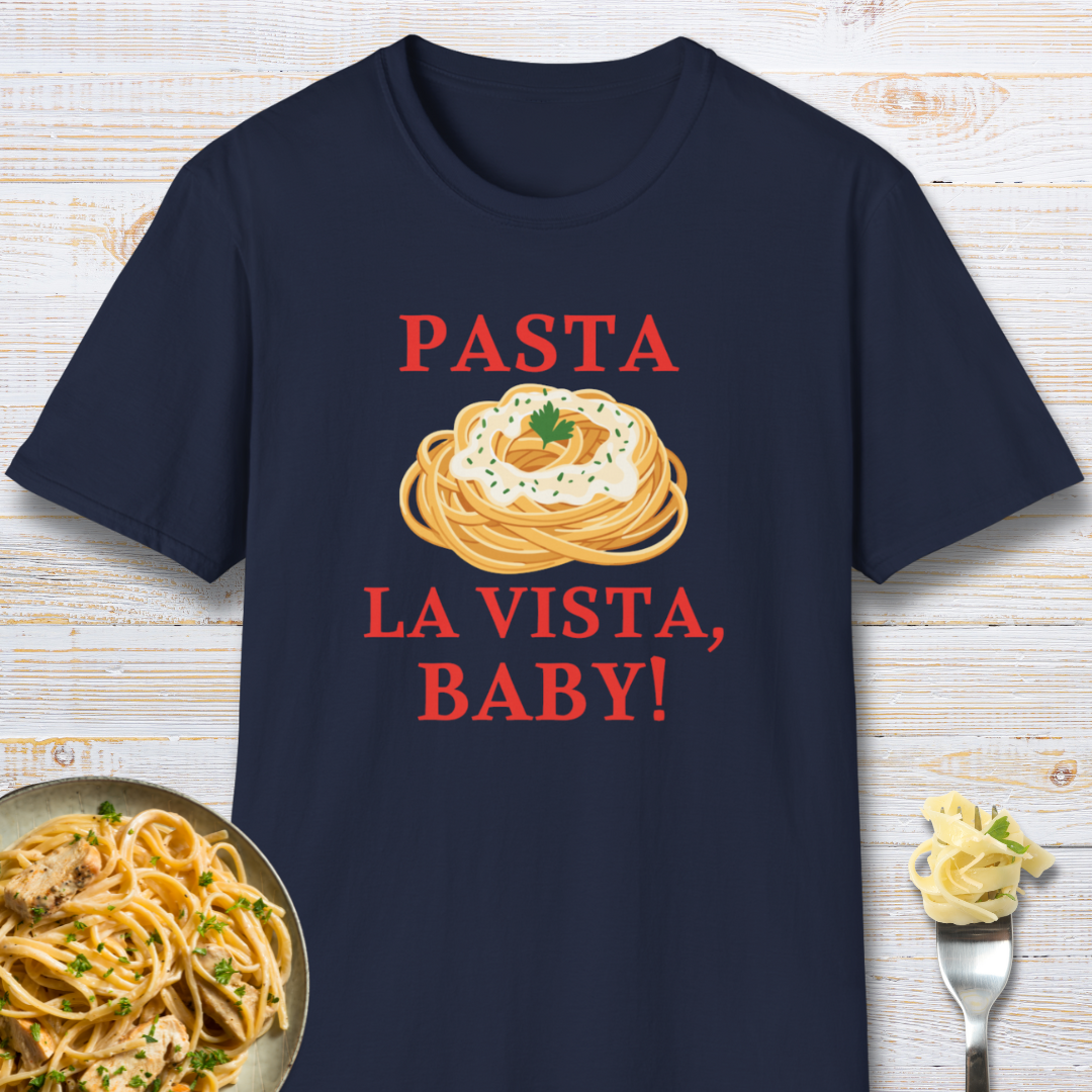 Pasta La Vista, Baby! Pasta Lover T-Shirt
