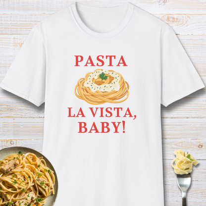 Pasta La Vista, Baby! Pasta Lover T-Shirt