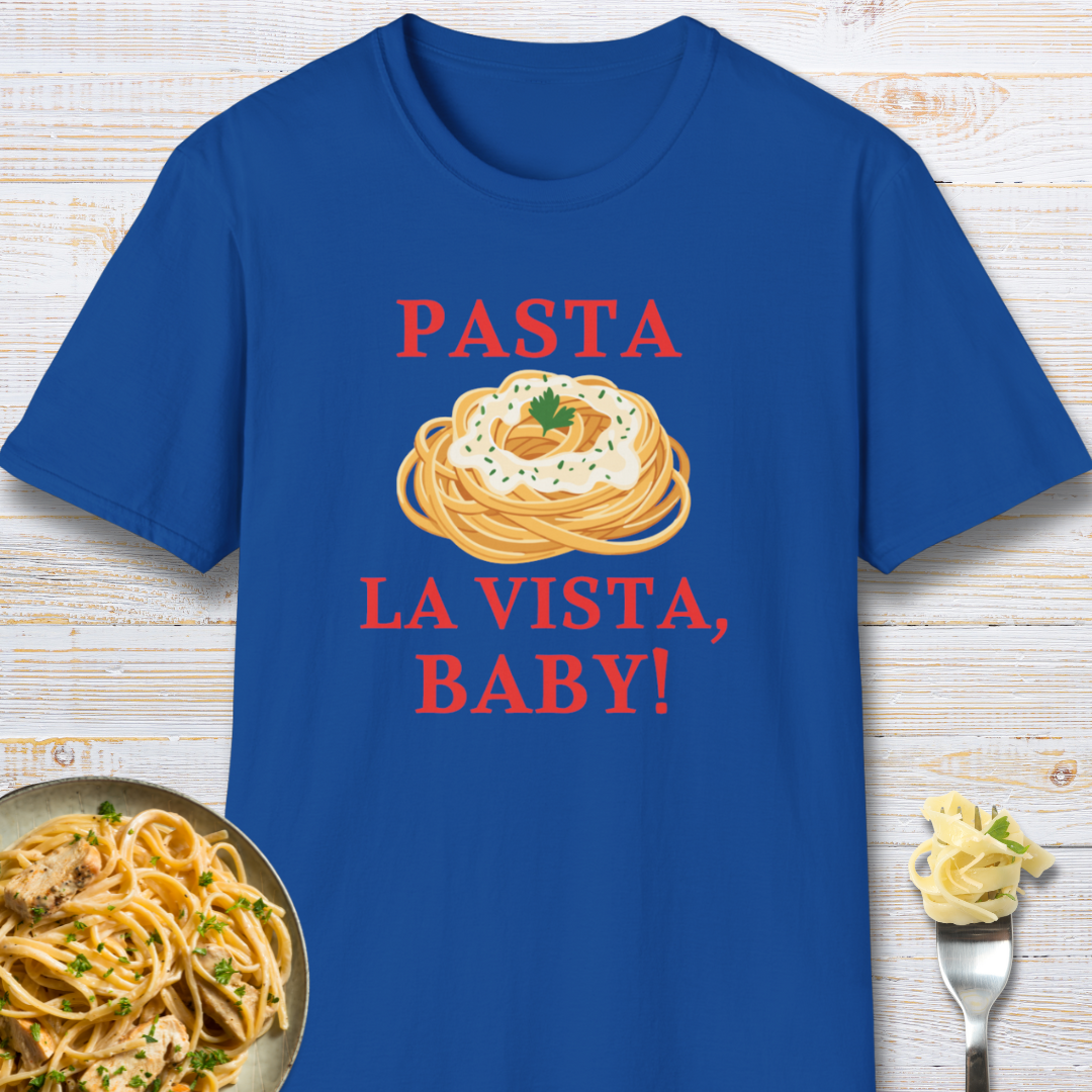 Pasta La Vista, Baby! Pasta Lover T-Shirt
