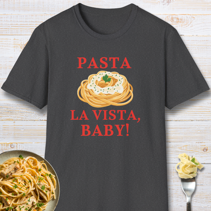 Pasta La Vista, Baby! Pasta Lover T-Shirt