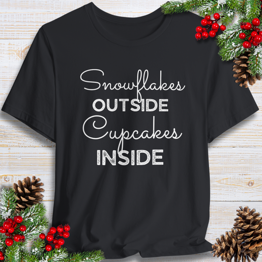 Snowflakes Outside Cupcakes Inside T-Shirt