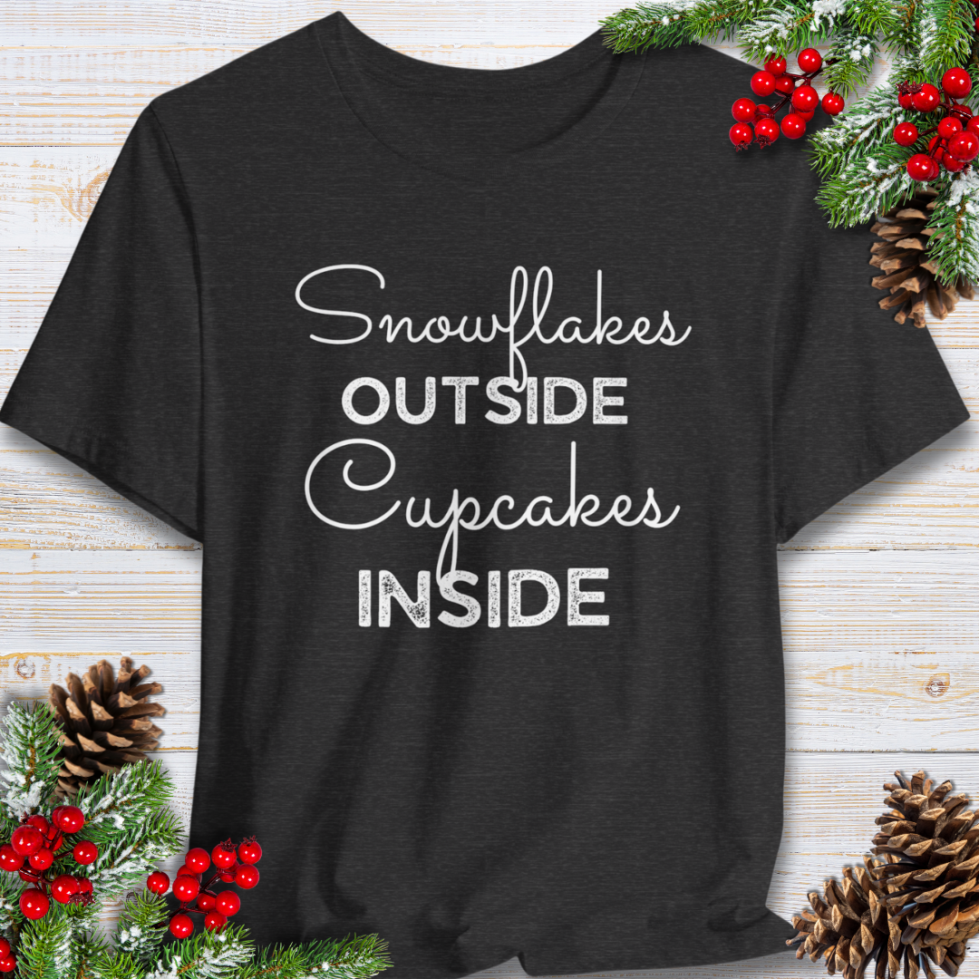 Snowflakes Outside Cupcakes Inside T-Shirt