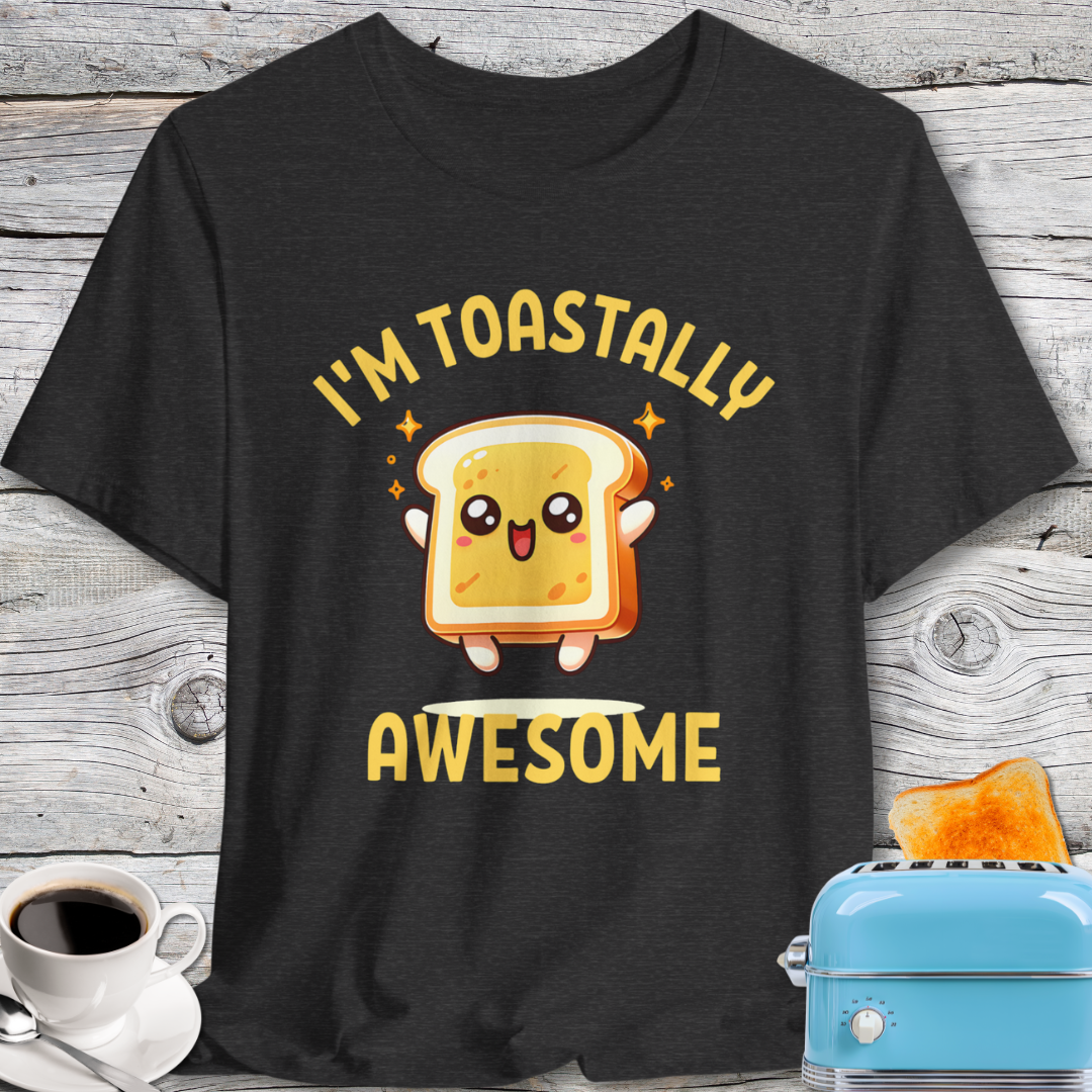 Cute I'm Toastally Awesome Toast T-Shirt