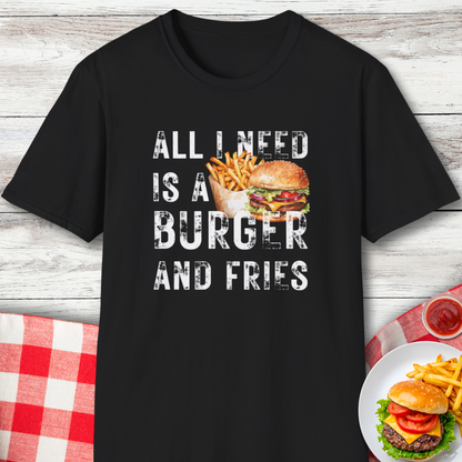 All I Need Is A Burger and Fries Funny Food Lover T-Shirt