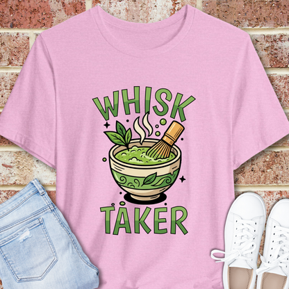 Whisk Taker Matcha T-Shirt — Funny Green Tea Slogan Tee