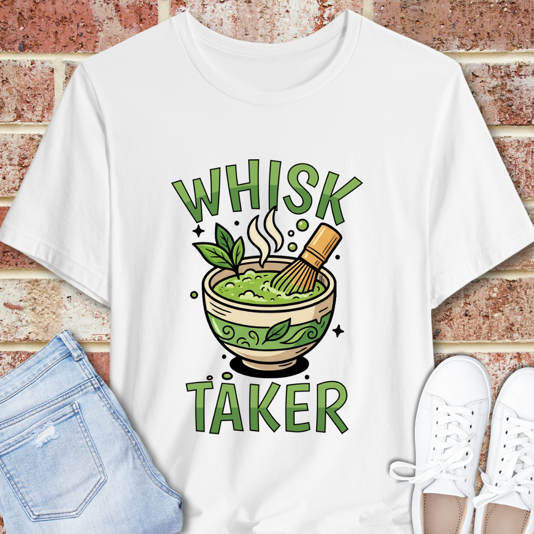 Whisk Taker Matcha T-Shirt — Funny Green Tea Slogan Tee