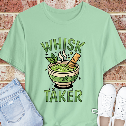 Whisk Taker Matcha T-Shirt — Funny Green Tea Slogan Tee