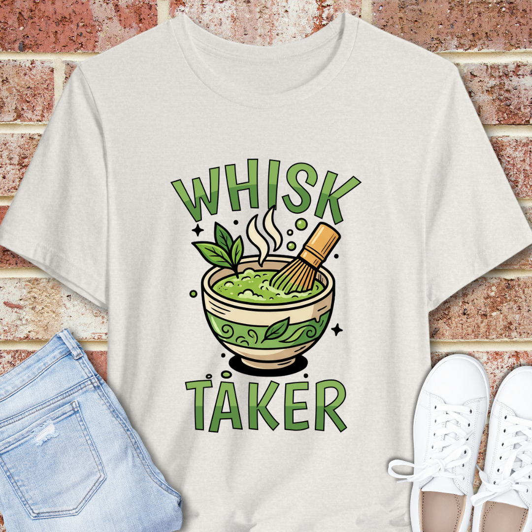 Whisk Taker Matcha T-Shirt — Funny Green Tea Slogan Tee