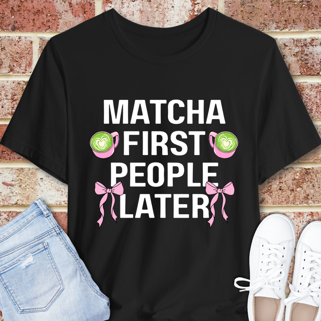 Matcha First, People Later T-Shirt — Funny Green Tea Tee with Pink Bows