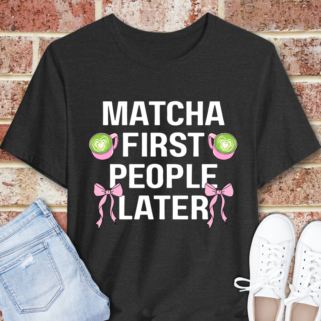 Matcha First, People Later T-Shirt — Funny Green Tea Tee with Pink Bows