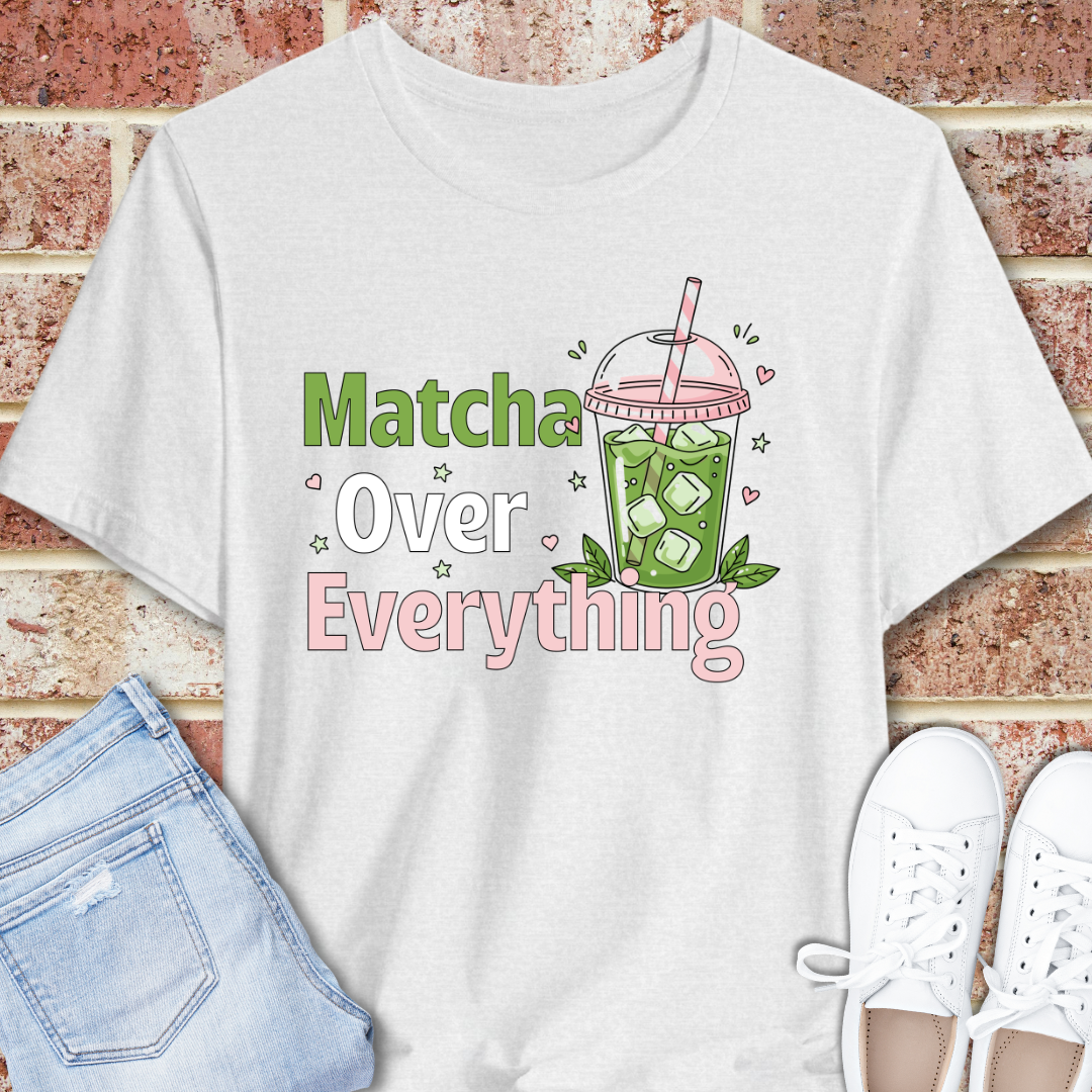 Matcha Over Everything Tee — Cute Iced Matcha Drink Graphic T-Shirt