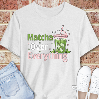 Matcha Over Everything Tee — Cute Iced Matcha Drink Graphic T-Shirt