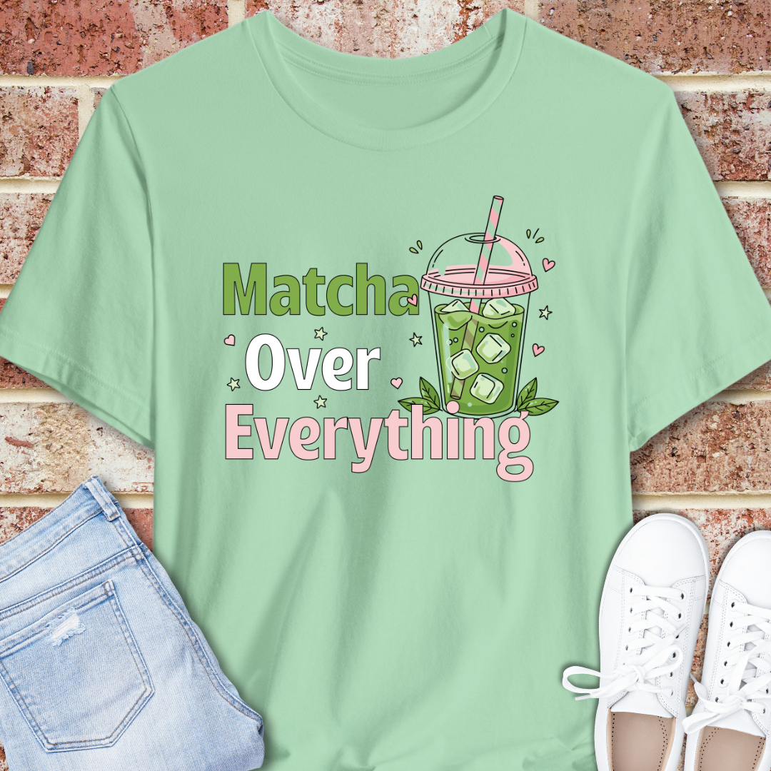 Matcha Over Everything Tee — Cute Iced Matcha Drink Graphic T-Shirt