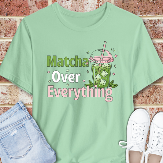 Matcha Over Everything Tee — Cute Iced Matcha Drink Graphic T-Shirt