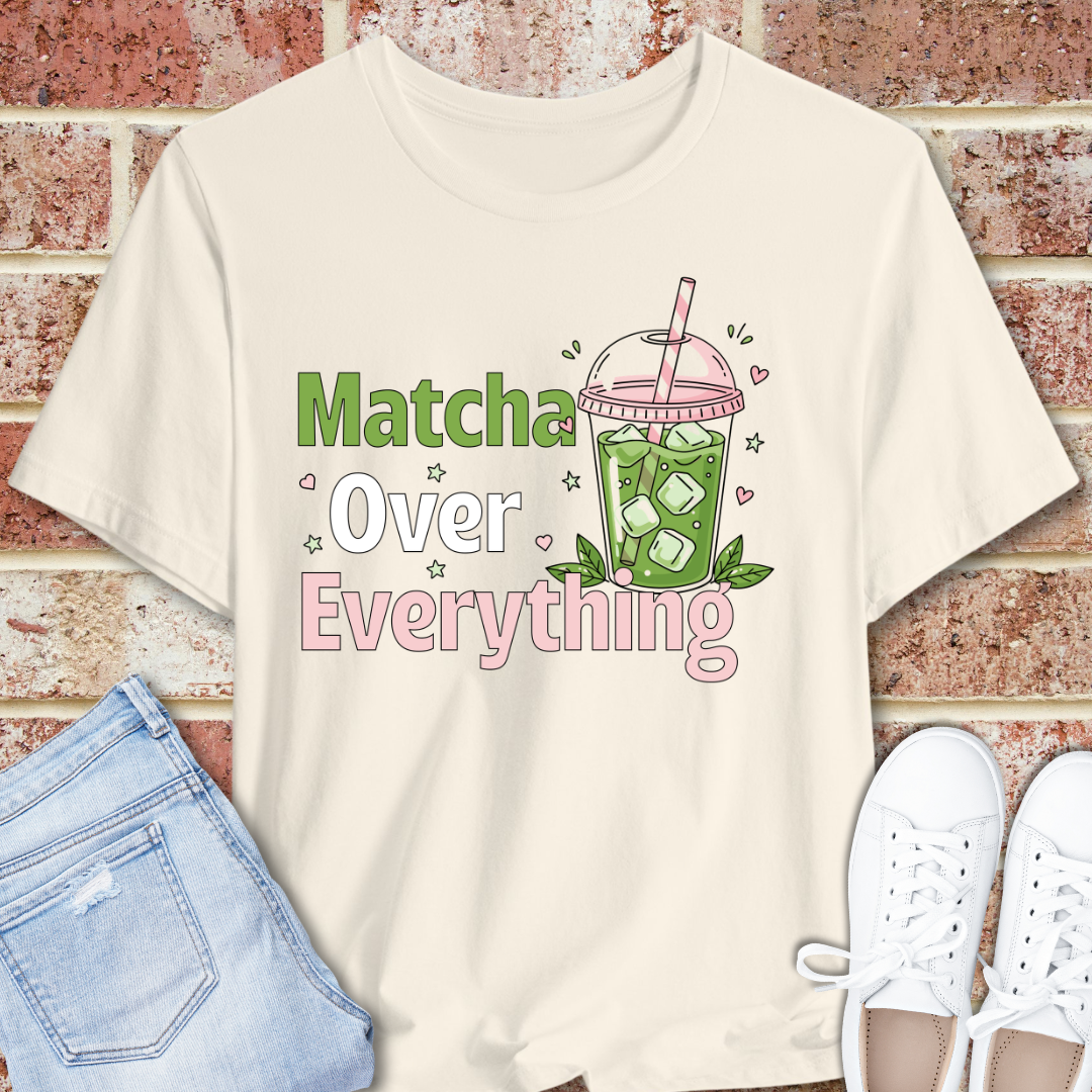 Matcha Over Everything Tee — Cute Iced Matcha Drink Graphic T-Shirt