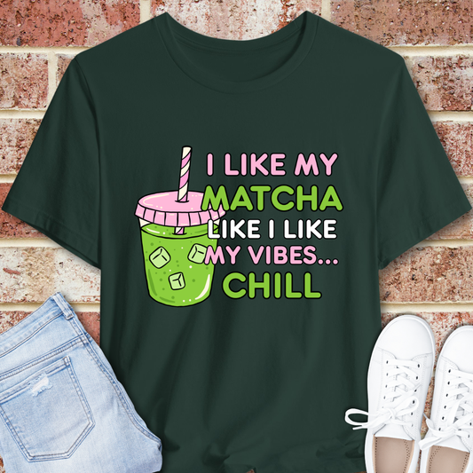 Matcha Chill Tee — I Like My Matcha Like I Like My Vibes...Chill Graphic T-Shirt